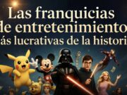 Las franquicias de entretenimiento más lucrativas de la historia